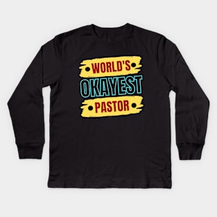 World's Okayest Pastor | Christian Pastor Kids Long Sleeve T-Shirt